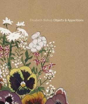 Elizabeth Bishop: Objects & Apparitions by Joelle Biele, Lloyd Schwartz, Dan Chiasson