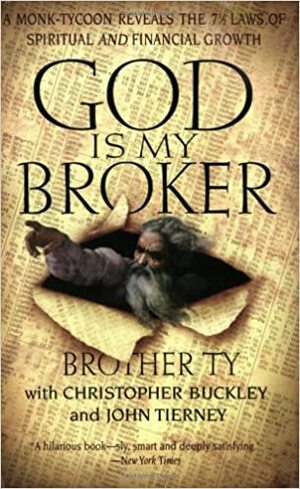 God Is My Broker: A Monk-Tycoon Reveals the 7 1/2 Laws of Spiritual and Financial Growth by Brother Ty