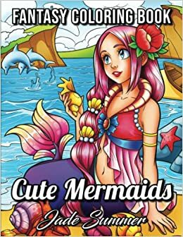 Mermaid Coloring Book: An Adult Coloring Book with Cute Mermaids, Ocean Animals, Tropical Beaches, and Fantasy Scenes for Relaxation by Jade Summer