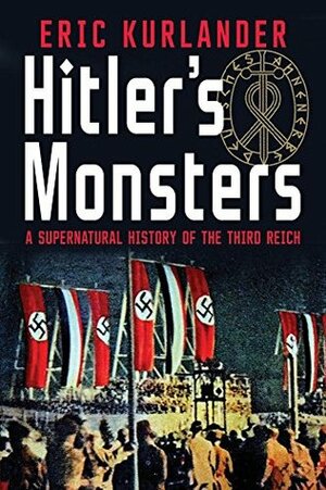 Hitler's Monsters: A Supernatural History of the Third Reich by Eric Kurlander