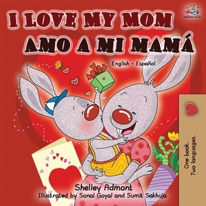 I Love My Mom Amo a mi mamá (English Spanish Bilingual Book) by Kidkiddos Books, Shelley Admont