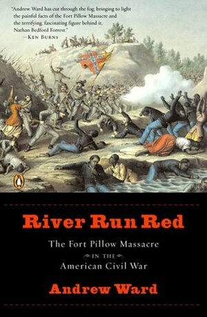 River Run Red: The Fort Pillow Massacre in the American Civil War by Andrew Ward