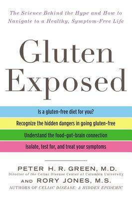 Gluten Exposed: The Science Behind the Hype and How to Navigate to a Healthy, Symptom-Free Life by Peter H.R. Green, Rory Jones