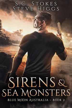 Sirens and Sea Monsters: Blue Moon Australia Book 2 by S.C. Stokes, S.C. Stokes, Steve Higgs