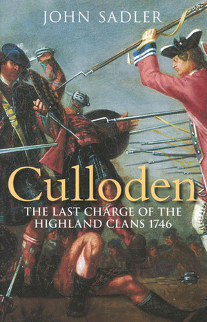 Culloden: The Last Charge of the Highland Clans 1746 by John Sadler