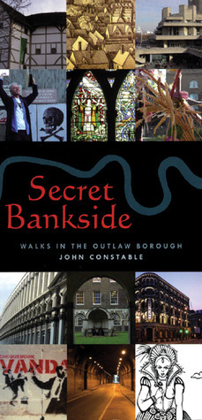 Secret Bankside: Walks South of the River by John Constable