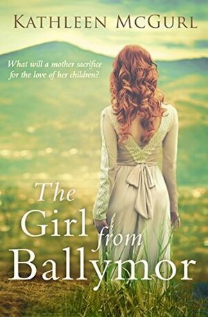 The Girl from Ballymor by Kathleen McGurl