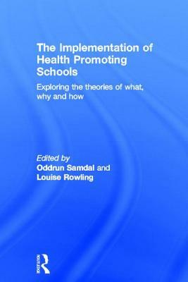 The Implementation of Health Promoting Schools: Exploring the Theories of What, Why and How by 
