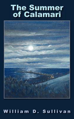 The Summer of Calamari by William D. Sullivan