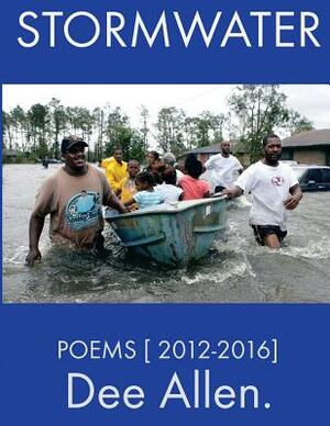 Stormwater: Poems [ 2012-2016 ] by Dee Allen