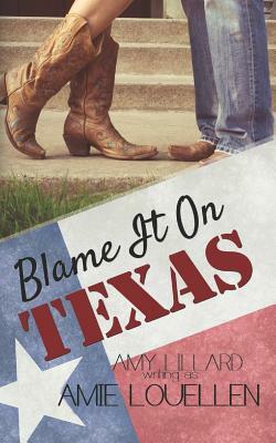 Blame It on Texas by Amie Louellen, Amy Lillard