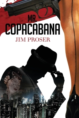 Mr. Copacabana: An American History by Night by Jim Proser