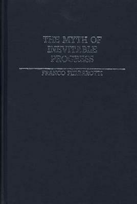 The Myth of Inevitable Progress by Franco Ferrarotti