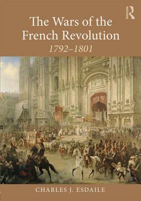 The Wars of the French Revolution: 1792-1801 by Charles J. Esdaile