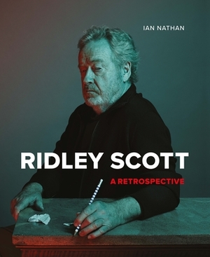 Ridley Scott: A Retrospective by Ian Nathan