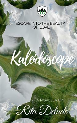 Kaleidoscope: An Escape From Reality Novella by Rita Delude
