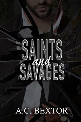 Saints and Savages by A. C. Bextor