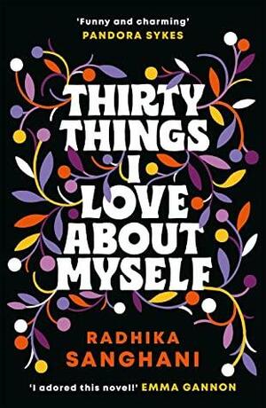 Thirty Things I Love About Myself: Are you ready for a brand new kind of love story? by Radhika Sanghani