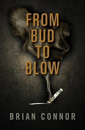 From Bud to Blow by Brian Connor