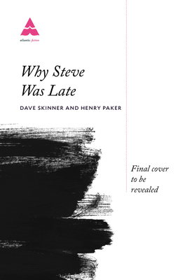 Why Steve Was Late: 101 Exceptional Excuses for Terrible Timekeeping by Dave Skinner, Henry Paker