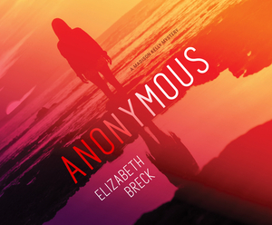 Anonymous: A Madison Kelly Mystery by Elizabeth Breck