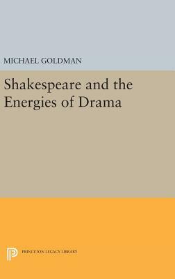 Shakespeare and the Energies of Drama by Michael Goldman