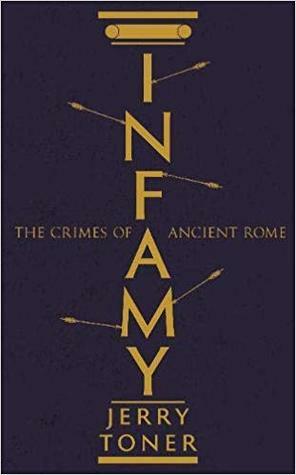 Infamy: The Crimes of Ancient Rome by Jerry Toner