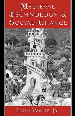 Medieval Technology and Social Change by Lynn Jr. White