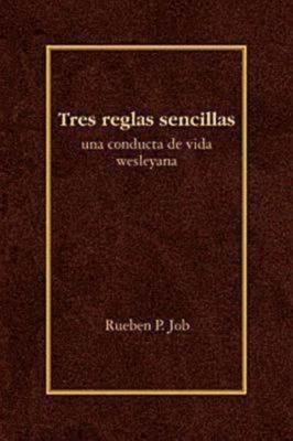 Tres Reglas Sencillas: Una Conducta de Vida Wesleyana = Three Simple Rules by Rueben P. Job