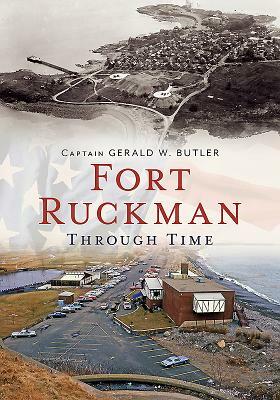 Fort Ruckman Through Time by Jerry Butler