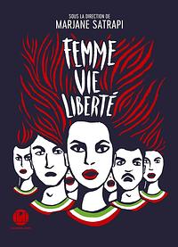Femme vie liberté by Jean-Pierre Perrin, Farid Vahid, Abbas Milani, Marjane Satrapi