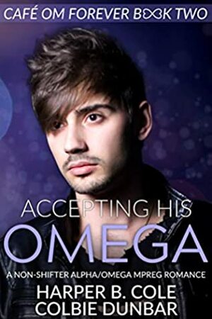 Accepting His Omega by Harper B. Cole, Colbie Dunbar