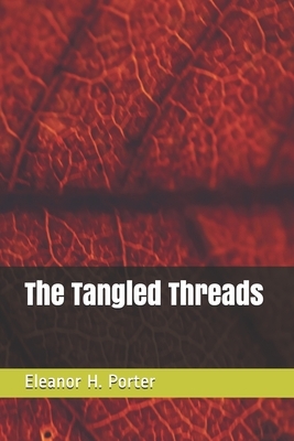 The Tangled Threads by Eleanor H. Porter