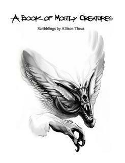 A Book of Mostly Creatures: Scribblings by Allison Theus by Allison Theus