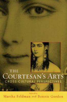 The Courtesan's Arts: Cross-Cultural Perspectives With CDROM by Martha Feldman