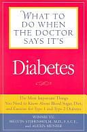 What to Do When the Doctor Says It's Diabetes: The Most Important Things You Need to Know about Blood Sugar, Diet, and Exercise for Type I and Type II Diabetes by Winnie Yu, Alexis Munier, Melvin R. Stjernholm