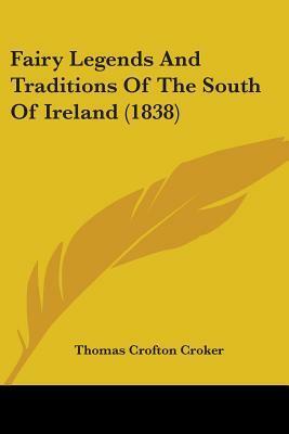 Fairy Legends And Traditions Of The South Of Ireland (1838) by Thomas Crofton Croker