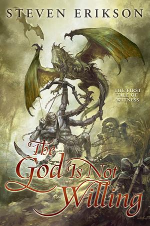 The God is Not Willing: The First Tale of Witness by Steven Erikson