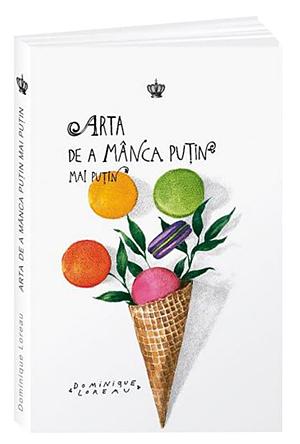 Arta de a manca putin mai putin by Dominique Loreau