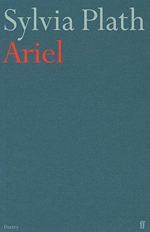 Ariel by Sylvia Plath by Sylvia Plath, Sylvia Plath