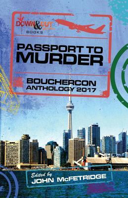 Passport to Murder: Bouchercon Anthology 2017 by John McFetridge