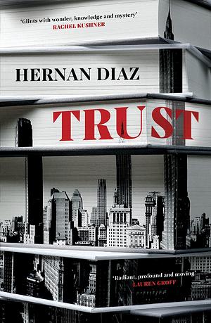 Trust: Winner of the 2023 Pulitzer Prize for Fiction by Hernán Díaz, Hernán Díaz