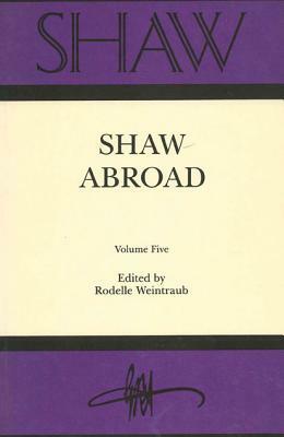 Shaw: The Annual of Bernard Shaw Studies. Vol. 5: Shaw Abroad by 