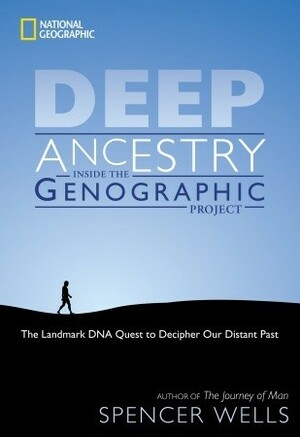 Deep Ancestry: Inside the Genographic Project by Spencer Wells