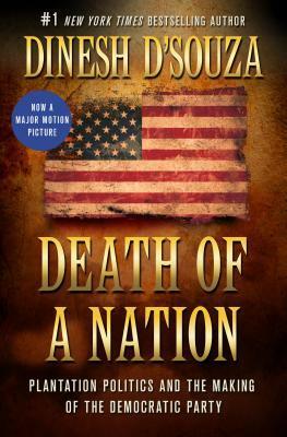 Death of a Nation: Plantation Politics and the Making of the Democratic Party by Dinesh D'Souza