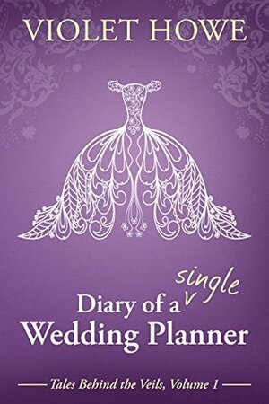Diary of a Single Wedding Planner by Violet Howe