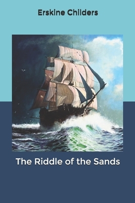 The Riddle of the Sands by Erskine Childers