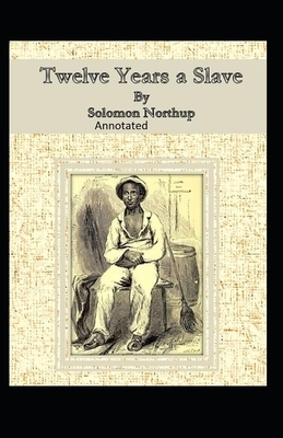 Twelve Years a Slave Illustrated by Solomon Northup