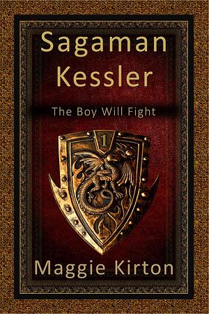 Sagaman Kessler: The Boy Will Fight: An Epic High Fantasy Adventure by Maggie Kirton, Maggie Kirton