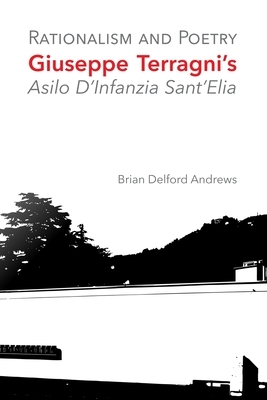 Rationalism and Poetry: Giuseppe Terragni's Asilo D'Infanzia Sant'Elia by Brian Delford Andrews